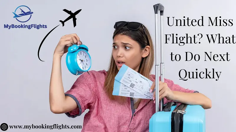What Happens If My Airlines United miss flight ? (Complete Guide 2026)