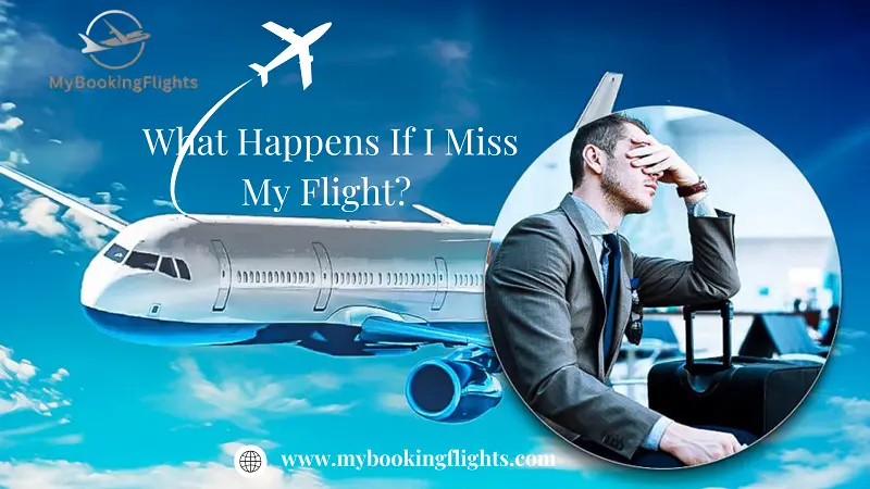 What Happens If I Miss My Flight?